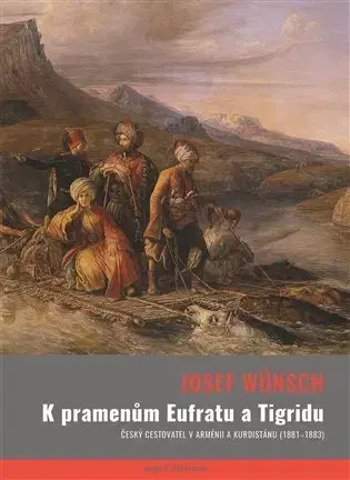 História - ostatné K pramenům Eufratu a Tigridu - Josef Wünsch