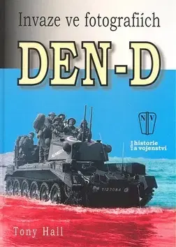 Vojnová literatúra - ostané Den-D - Invaze ve fotografiích - Tony Hall