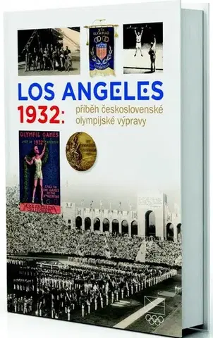 Šport Los Angeles 1932: Příběh československé olympijské výpravy - Kolektív autorov