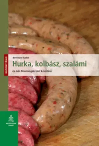 Mäso, Ryby Hurka, kolbász, szalámi és más finomságok házi készítése - Házunk táján (új kiadás) - Bernhard Gahm