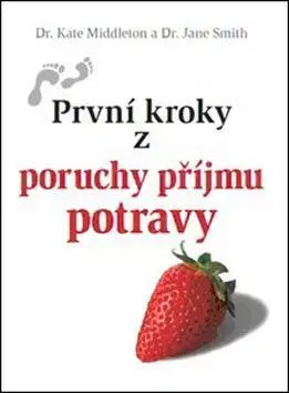 Zdravoveda, ochorenia, choroby První kroky z poruchy příjmu potravy - Kate Middleton,Jane Smith