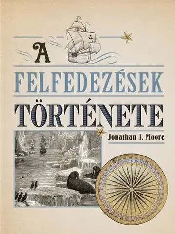 História - ostatné A felfedezések története - Jonathan J. Moore