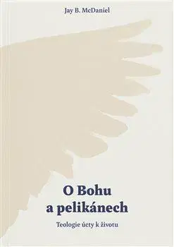 Filozofia O Bohu a pelikánech - Jay B. McDaniel