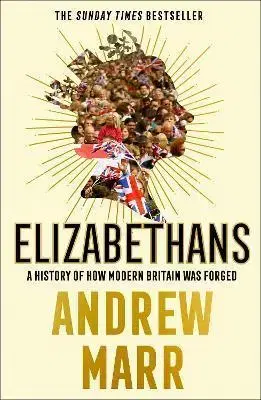Osobnosti Elizabethans: A History Of How Modern Britain Was Forged - Andrew Marr
