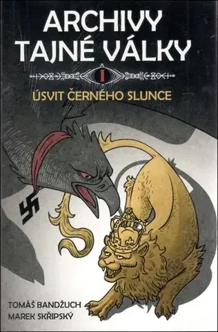 Sci-fi a fantasy Archivy tajné války I: Úsvit černého slunce - Tomáš Bandžuch,Marek Skřipský