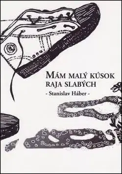 Poézia - antológie Mám malý kúsok raja slabých - Stanislav Háber