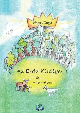 Rozprávky Az Erdő Királya és más művek - Pintér Illangó