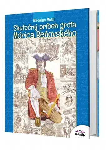 Slovenská beletria Skutočný príbeh grófa Mórica Beňovského - Miroslav Musil