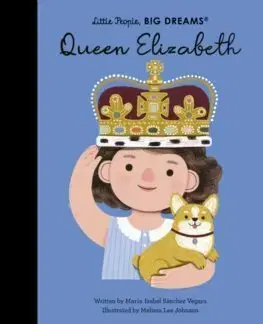 Encyklopédie pre deti a mládež - ostatné Queen Elizabeth - Little People, Big Dreams - Maria Isabel Sanchez Vegara,Melissa Lee Johnson
