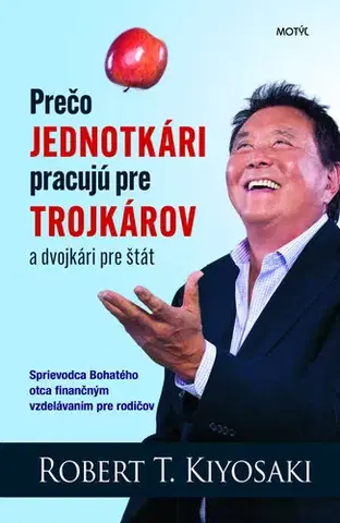 Psychológia, etika Prečo jednotkári pracujú pre trojkárov a dvojkári pre štát - R. T. Kiyosaki