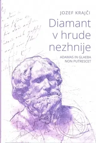Citáty, výroky, aforizmy, príslovia, porekadlá Diamant v hrude nezhnije - Adamas in glaeba non putrescet - Jozef Krajči