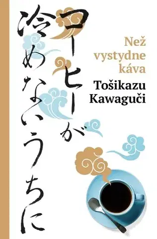 Svetová beletria Než vystydne káva, 3. vydání - Tošikazu Kawaguči,Ivona Barešová