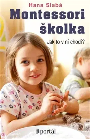 Pedagogika, vzdelávanie, vyučovanie Montessori školka - Jak to v ní chodí? - Hana Slabá