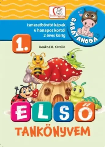 Pre deti a mládež - ostatné Első tankönyvem 1. rész - Ismeretbővítő képek 6 hónapos kortól 2 éves korig - Katalin Deákné Bancsó