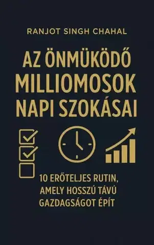 Podnikanie, obchod, predaj Az önműködő milliomosok napi szokásai - Ranjot Singh Chahal