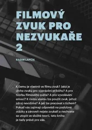 Film - encyklopédie, ročenky Filmový zvuk pro nezvukaře 2 - Radim Lapčík