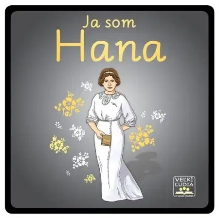 Pre deti a mládež - ostatné Veľkí ľudia z malej krajiny: 3: Ja som Hana - Stanislava Čemeričková