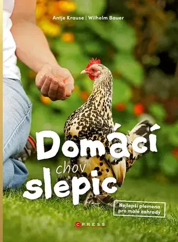 Zvieratá, chovateľstvo - ostatné Domácí chov slepic - Antje Krause,Wilhelm Bauer