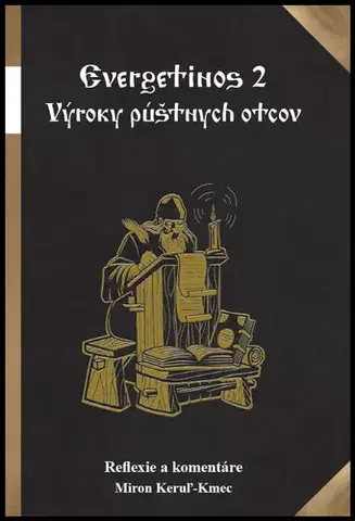 Kresťanstvo Evergetinos 2 - Výroky púštnych otcov - Miron Keruľ-Kmec