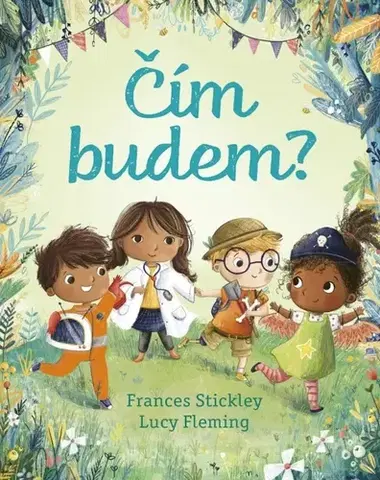 Básničky a hádanky pre deti Čím budem? - Frances Stickley,Lucy Fleming,Marína Gálisová