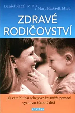 Partnerstvo a rodičovstvo - ostatné Zdravé rodičovství - Daniel Siegel,Hartzell Mary