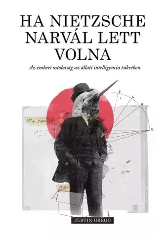 Sociológia, etnológia Ha Nietzsche narvál lett volna - Justin Gregg