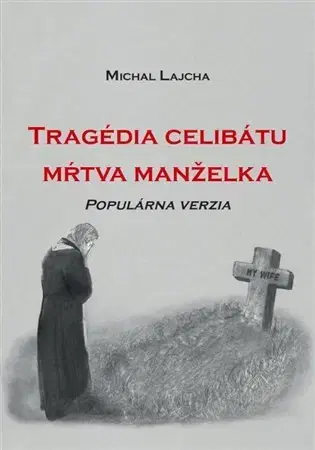 Kresťanstvo Tragédia celibátu - mŕtva manželka - Michal Lajcha