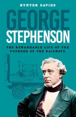 Biografie - Životopisy George Stephenson - Davies Hunter