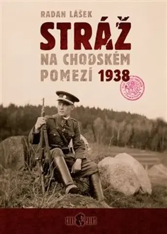 Slovenské a české dejiny Stráž na chodském pomezí 1938 - Radan Lášek