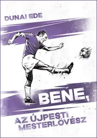 Futbal, hokej Bene, az újpesti mesterlövész - Ede Dunai