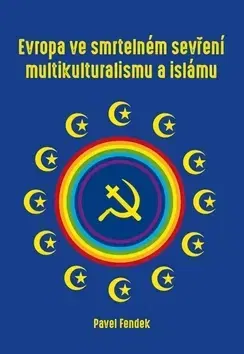 Sociológia, etnológia Evropa ve smrtelném sevření multikulturalismu a islámu - Pavel Fendek