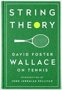 Šport String Theory: David Foster Wallace on Tennis - David Foster Wallace