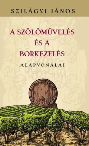 Víno A szőlőművelés és a borkezelés alapvonalai - János Szilágyi