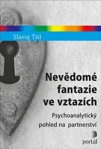 Psychológia, etika Nevědomé fantazie ve vztazích - Slavoj Titl