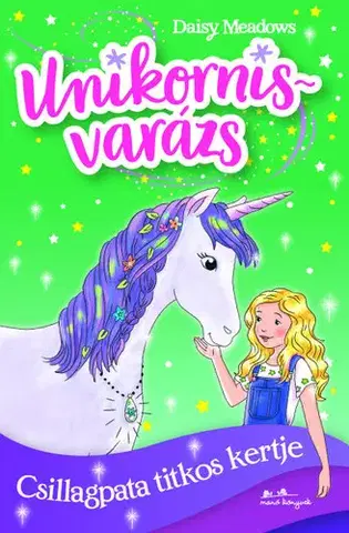 Rozprávky Unikornisvarázs 3. - Csillagpata titkos kertje - Daisy Meadows,Mónika Heinisch