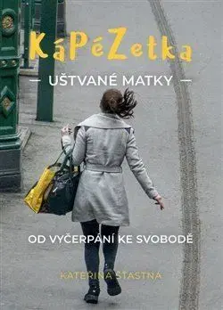 Náboženstvo - ostatné Kápézetka uštvané matky - Kateřina Šťastná