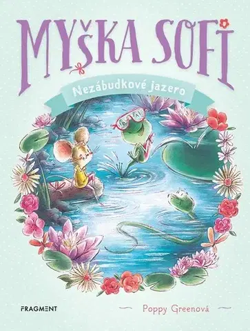 Rozprávky Myška Sofi 3: Nezábudkové jazero - Poppy Green