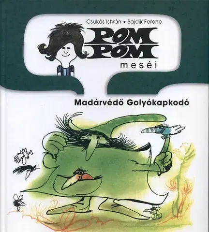 Pre deti a mládež - ostatné Pom Pom meséi - Madárvédö golyókapkodó - Ferenc Sajdik,István Csukás,Ildikó A. Katona