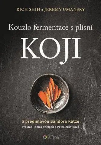 Konzervovanie, mrazenie Kouzlo fermentace s plísní koji - Rich Shih,Jeremy Umansky