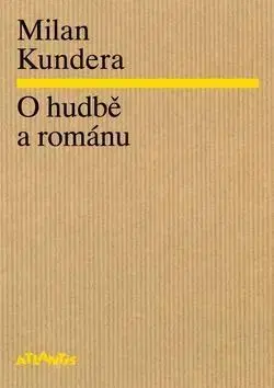 Eseje, úvahy, štúdie O hudbě a románu - Milan Kundera