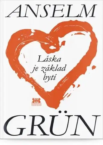 Kresťanstvo Láska je základ bytí - Anselm Grün