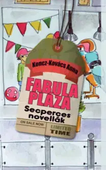 Novely, poviedky, antológie Fabula Pláza - Secperces novellák - Anna Koncz-Kovács
