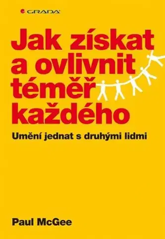 Rozvoj osobnosti Jak získat a ovlivnit téměř každého - Paul McGee