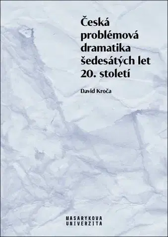 Dejiny, teória umenia Česká problémová dramatika šedesátých let 20. století - David Kroča