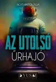 Sci-fi a fantasy Az utolsó űrhajó - Beckett Drake,Boza Anita,Dalmore Remy,Tarja Kauppinen,Monos Anett,N. Draas Ian,Suba Zsolt,Szemán Zoltán,Tiszlavicz Mária