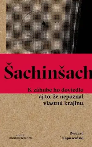 Fejtóny, rozhovory, reportáže Šachinšach - Ryszard Kapuściński