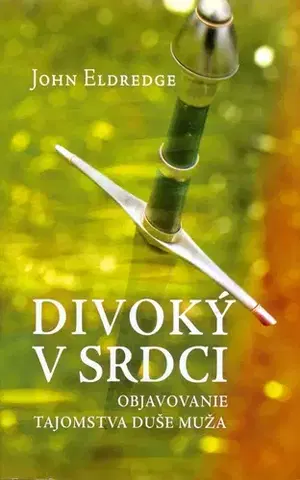 O mužoch a ženách Divoký v srdci - John Eldredge