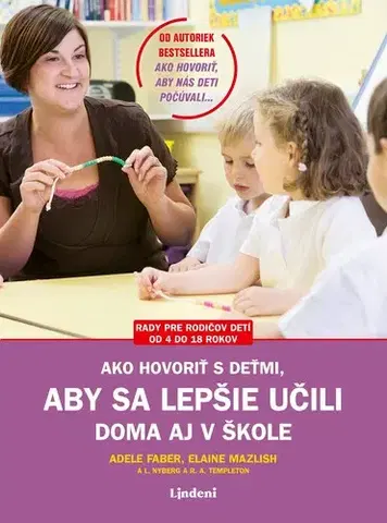 Pedagogika, vzdelávanie, vyučovanie Ako hovoriť s deťmi, aby sa lepšie učili 2. vydanie - Adele Faber,Elaine Mazlish