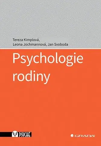 Psychológia, etika Psychologie rodiny - Tereza Kimplová,Leona Jochmannová,Jan Svoboda