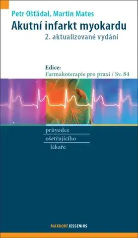 Medicína - ostatné Akutní infarkt myokardu, 2. aktualizované vydání - Petr Ošťádal,Martin Mates